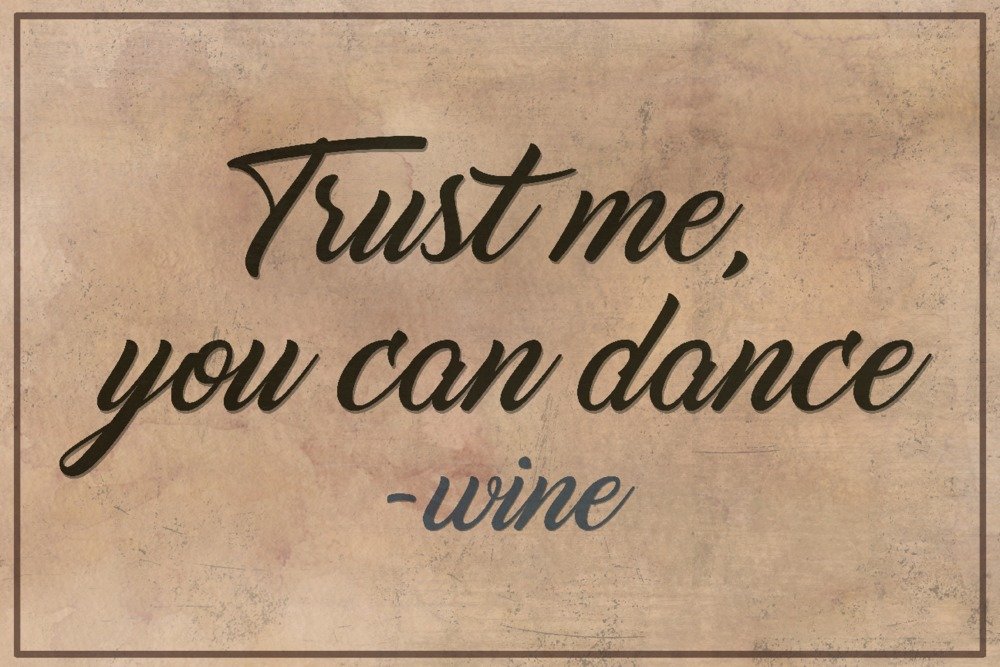 Trust Me You Can Dance Wine Quote - 12x18 Gallery Quality Metal Wall Art, Aluminum Home Decor for Living Room, Bar & Kitchen