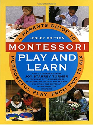 Montessori Play and Learn: A Parent's Guide to Purposeful Play for Kids Ages 2-6 | Early Childhood Development Activities for Home & Classroom Learning