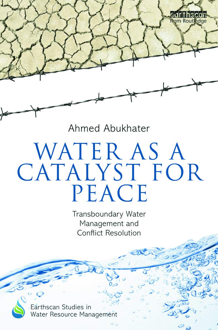 Water as a Catalyst for Peace: Sustainable Resource Management for Global Harmony | Earthscan Studies | Conflict Resolution & Diplomatic Solutions