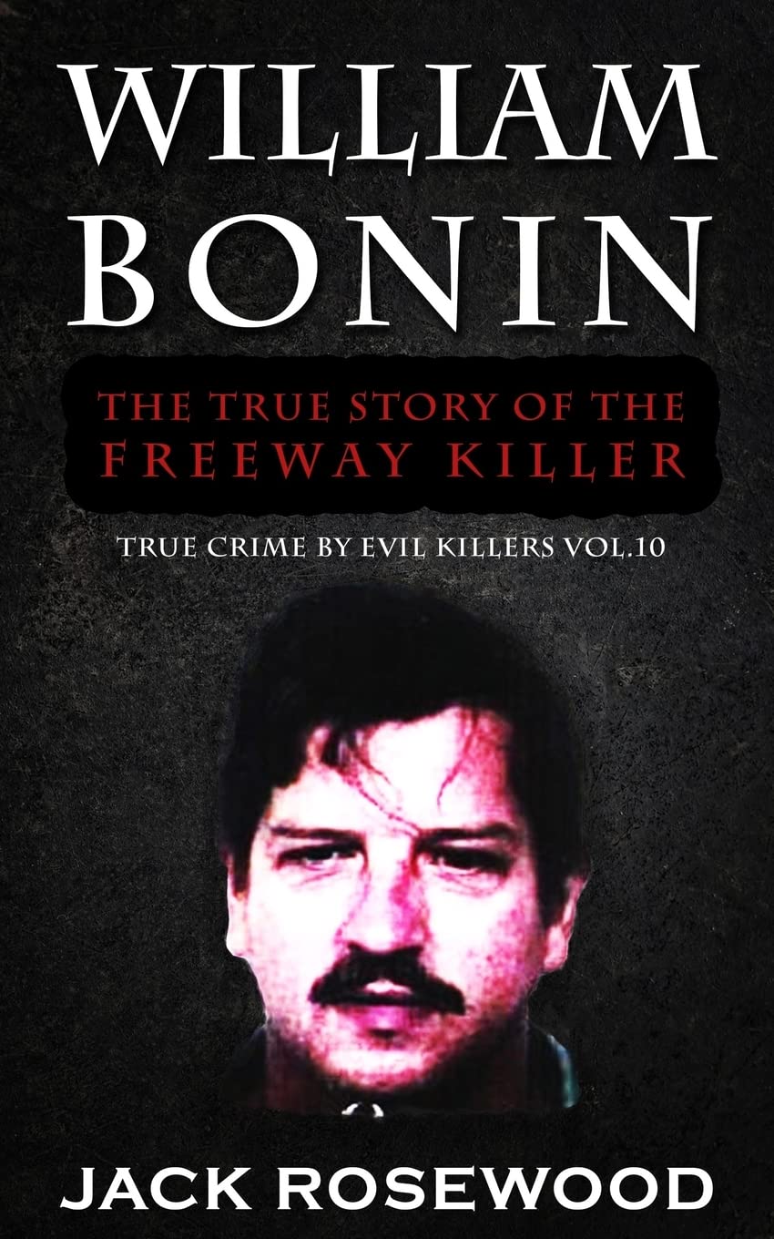 William Bonin: The True Story of The Freeway Killer | Historical Serial Killers & Murderers True Crime Book | Perfect for Crime Enthusiasts & Psychology Researchers