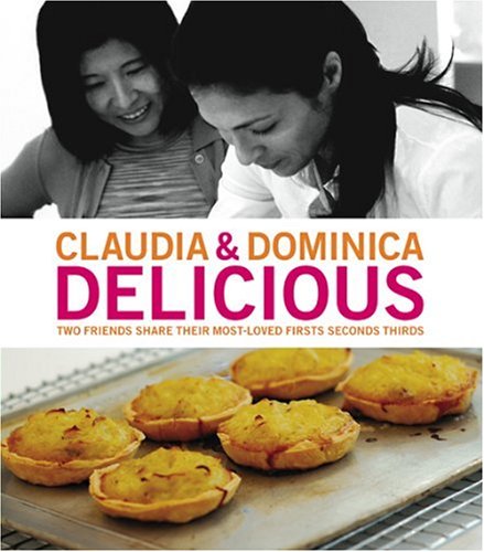 Delicious Cookbook: Two Friends Share Their Most-Loved Firsts, Seconds & Thirds - Perfect for Home Cooking, Gifting & Food Lovers