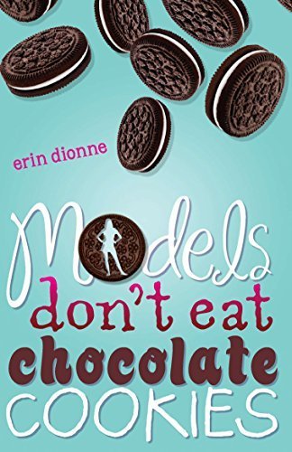 Models Don't Eat Chocolate Cookies by Erin Dionne (2009) Paperback - Teen Fiction Book About Body Image & Self-Esteem for Young Adults
