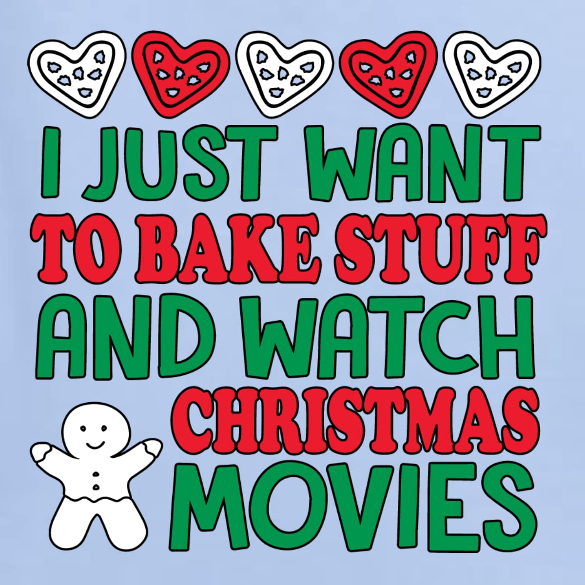 Funny Christmas Baking T-Shirt for Men - I Just Want to Bake Stuff and Watch Holiday Movies | Perfect Gift for Bakers & Christmas Lovers