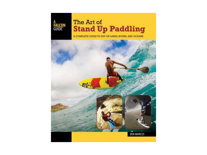 Stand Up Paddling Guide Book by Ben Marcus - Learn SUP Techniques & Tips for Ocean, Lake & River Adventures