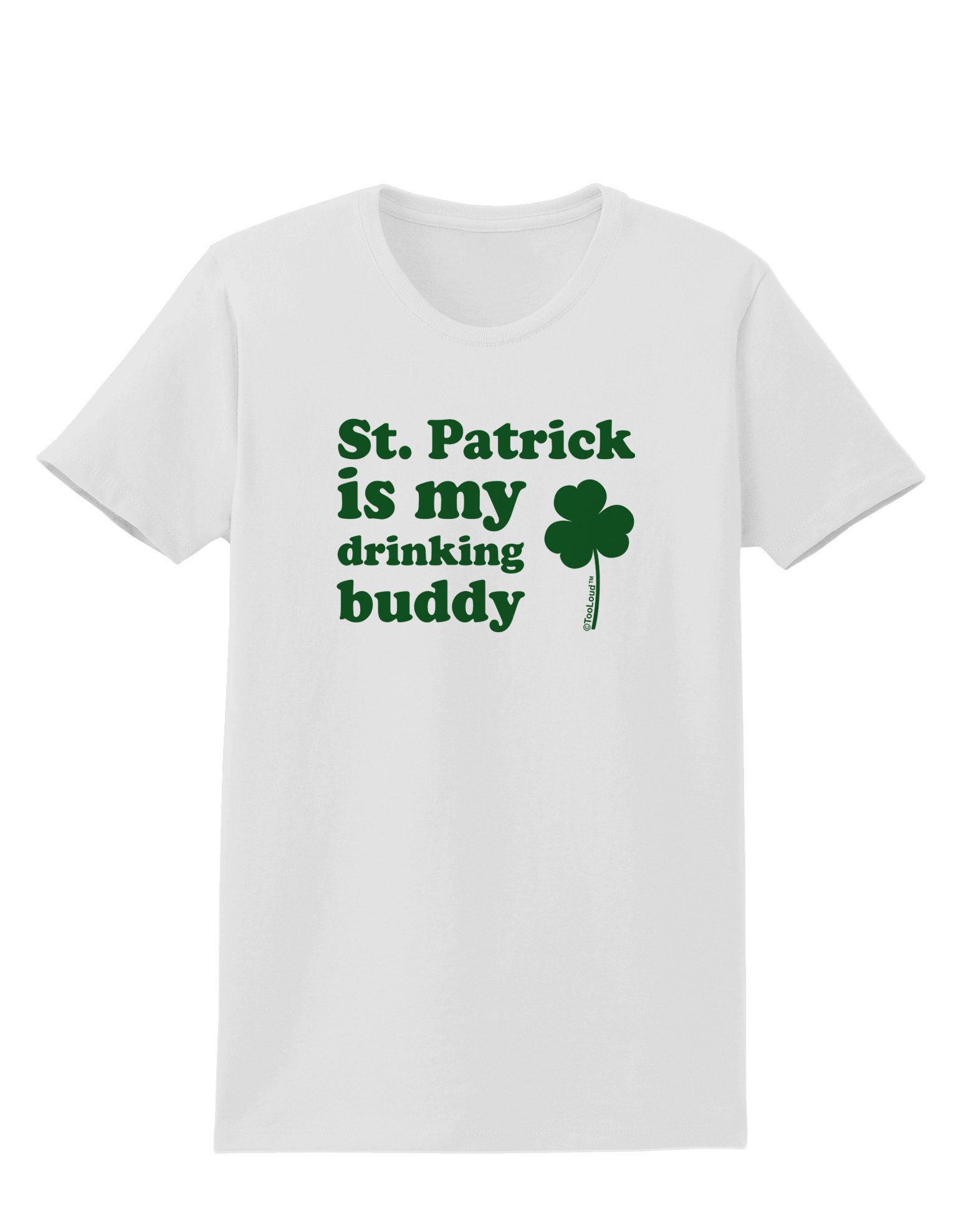 TooLoud St Patrick's Day Women's T-Shirt - Funny Drinking Buddy Graphic Tee for Parties & Pub Crawls