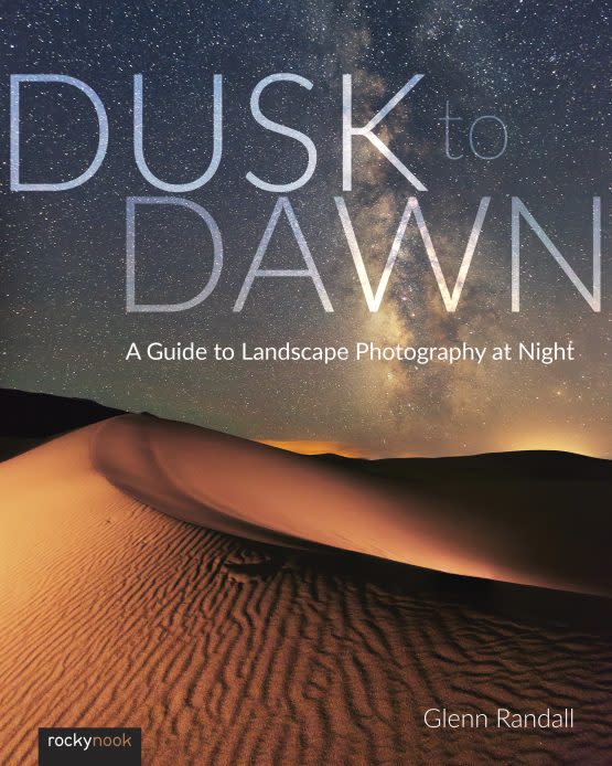 Rocky Nook Book: Dusk to Dawn - Ultimate Guide to Night Landscape Photography by Glenn Randall | Perfect for Outdoor Photographers & Night Sky Enthusiasts