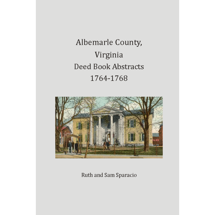 Albemarle County Virginia Deed Book Abstracts 1764-1768 - Historical Land Records for Genealogy Research & Property History