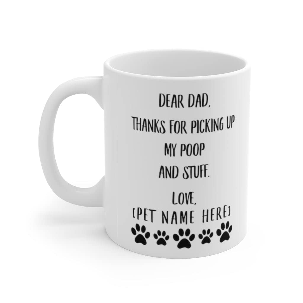 Funny Personalized Dog Owner Mug - 'Dear Dad Thanks For Picking Up My Poop' Coffee Cup - 11oz White Ceramic Gift for Pet Lovers - Perfect for Father's Day, Dog Birthday & Coffee Lovers