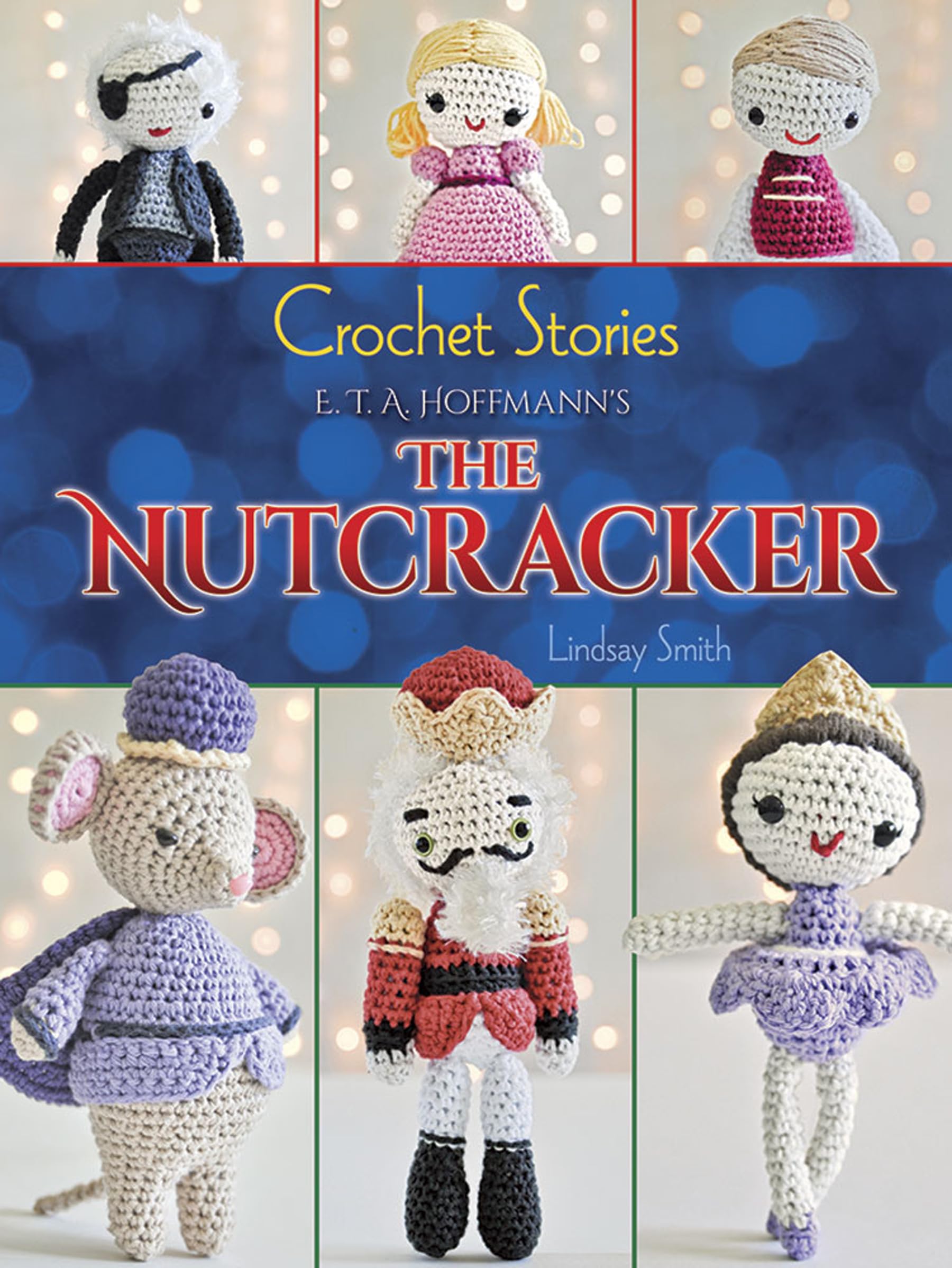 Crochet Kit - E.T.A. Hoffmann's The Nutcracker Storybook & Patterns | Dover Crafts Crochet Book | DIY Christmas Ornaments & Holiday Decorations