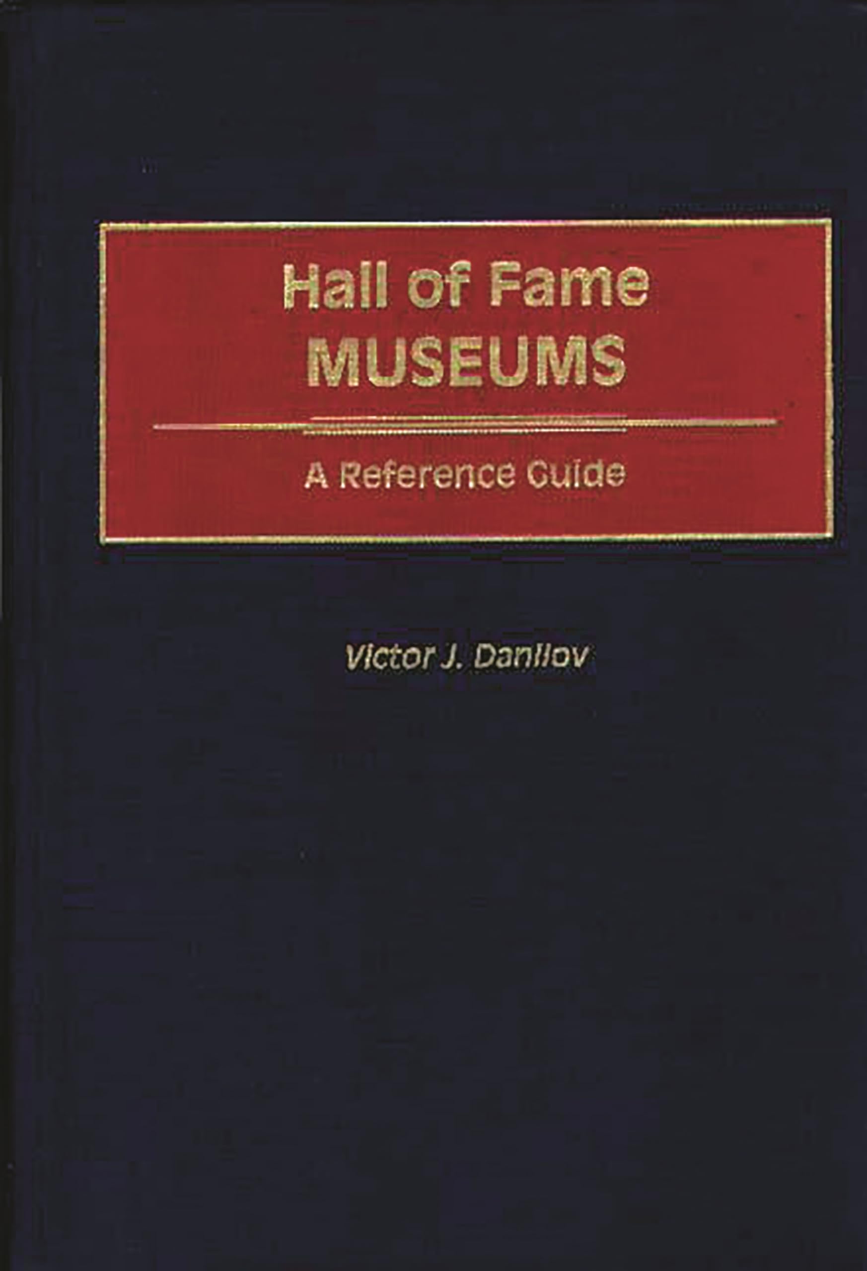 Hall of Fame Museums: A Comprehensive Reference Guide for Organization Sciences | Perfect for Researchers, Students & Museum Professionals