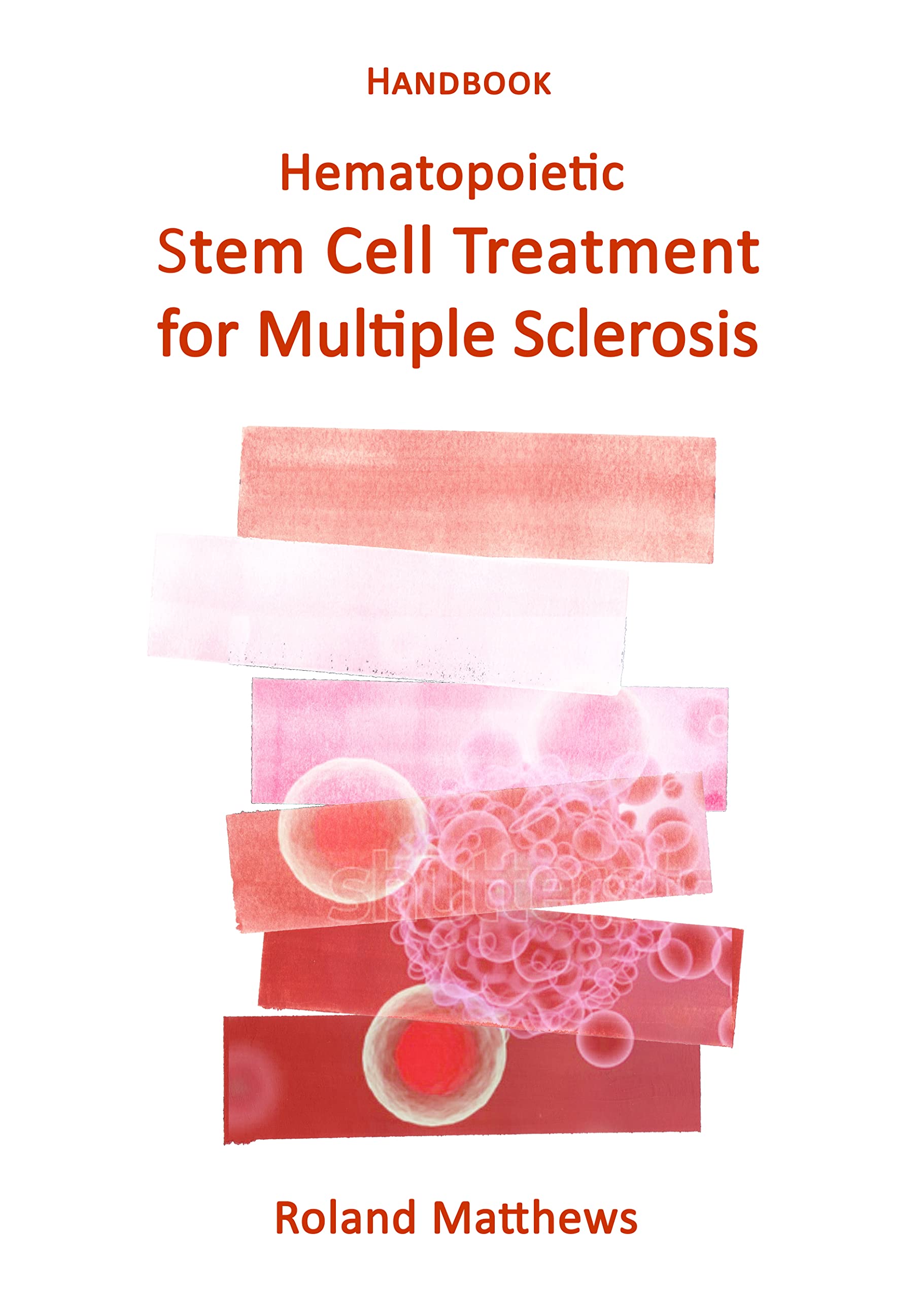 HSCT Handbook for Multiple Sclerosis: Comprehensive Guide to Hematopoietic Stem Cell Treatment | Home & Clinical Use for MS Patients