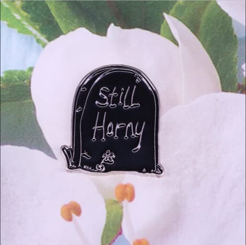 Horror Novelty Enamel Pin - Black Tombstone Brooch with 'Still Horny' Funny Design for Jackets, Jeans, Backpacks & Hats | Unique Jewelry Gift for Men, Women, Teens | Perfect for Halloween, Goth Fashion & Alternative Style Accessories