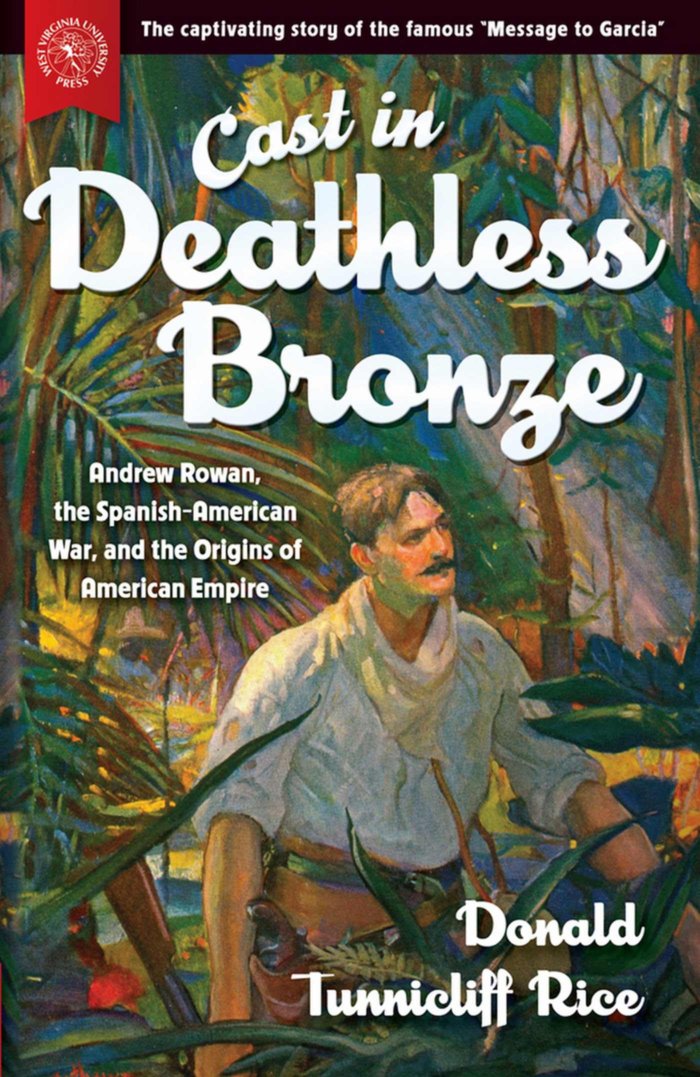 Cast in Deathless Bronze: Andrew Rowan & the Spanish-American War - Origins of American Empire | Historical Book for War History Enthusiasts & Students