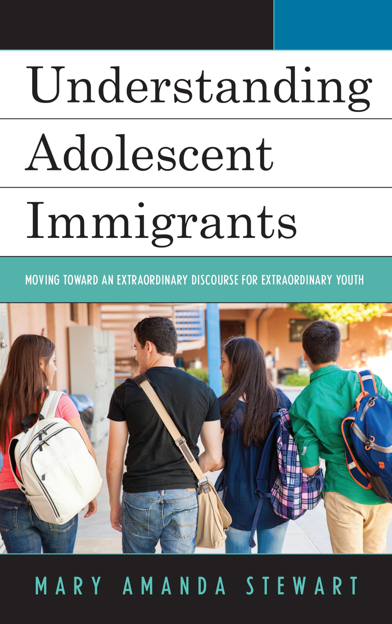 Understanding Adolescent Immigrants: A Guide for Extraordinary Youth - Support for Teen Immigrants in School, Social Life & Cultural Adaptation
