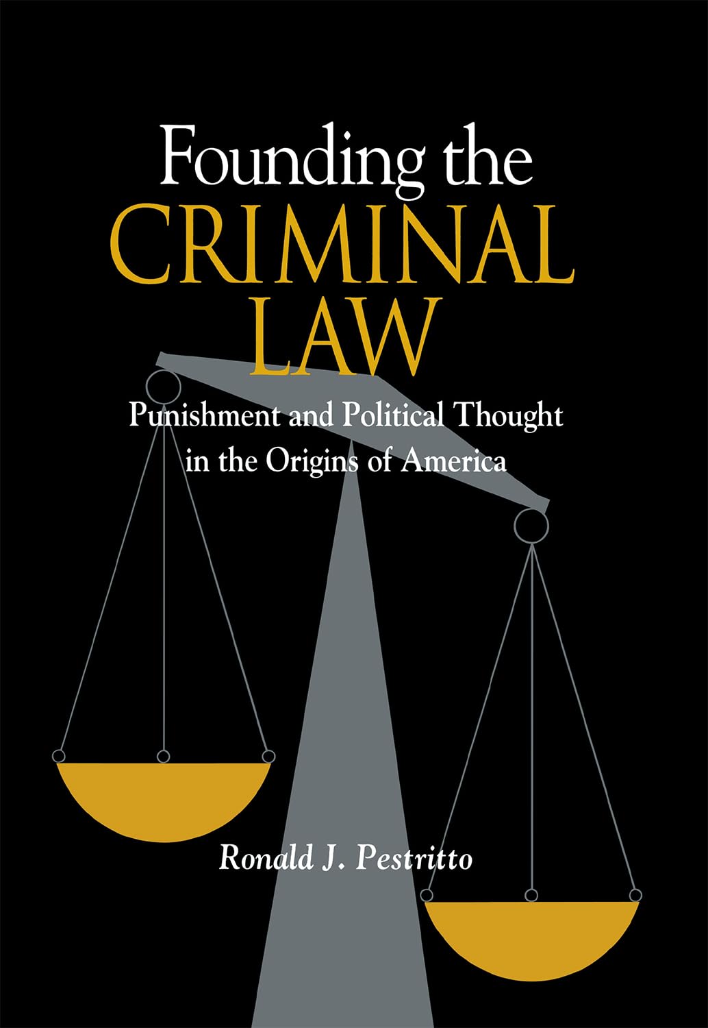 Founding the Criminal Law: Punishment and Political Thought in the Origins of America | Legal History Book for Scholars & Students | Study US Constitutional Development