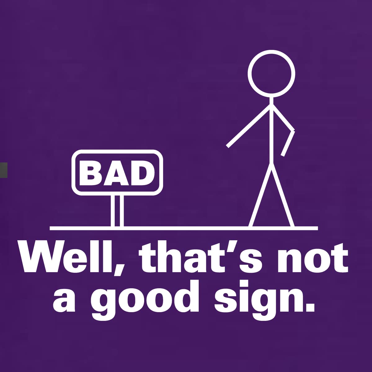 Funny Bad Well That's Not a Good Sign Humor Graphic T-Shirt for Men - Casual Wear & Gift Idea