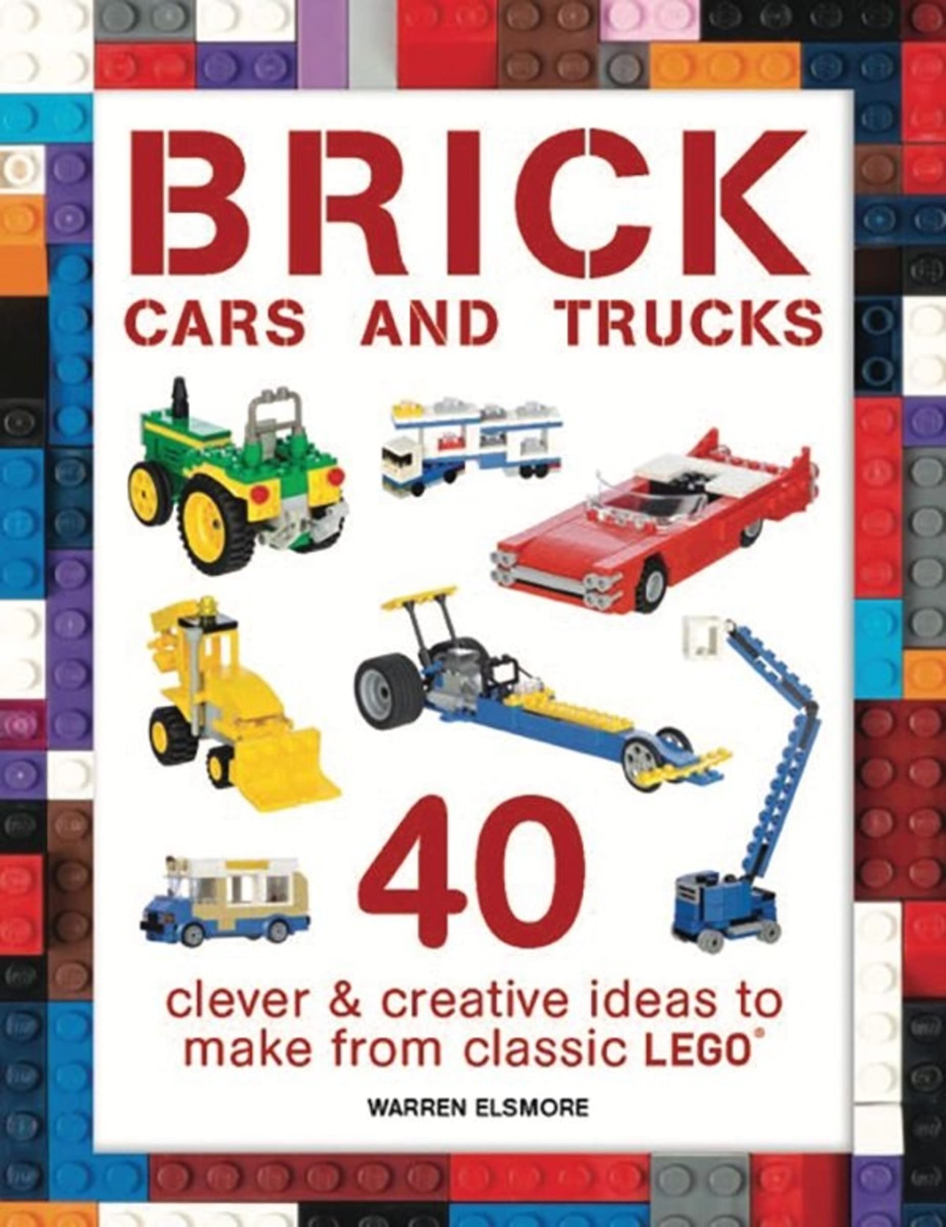 Brick Cars and Trucks: 40 Clever & Creative LEGO Building Ideas for Kids & Adults - DIY Classic LEGO Construction Projects for Play, Gifts & STEM Learning