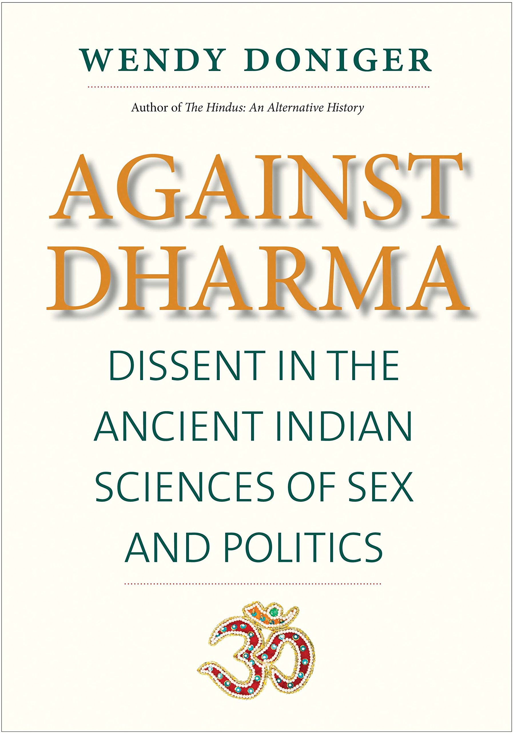 Against Dharma: Dissent in Ancient Indian Sciences of Sex and Politics - Terry Lectures Series | Academic Book on Indian Philosophy & History | Perfect for Scholars, Historians & Cultural Studies