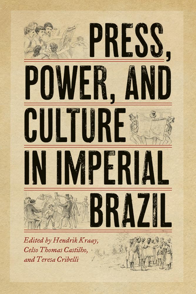 Press, Power, and Culture in Imperial Brazil - Historical Books on Brazilian Empire Politics & Society - Perfect for History Students & Researchers