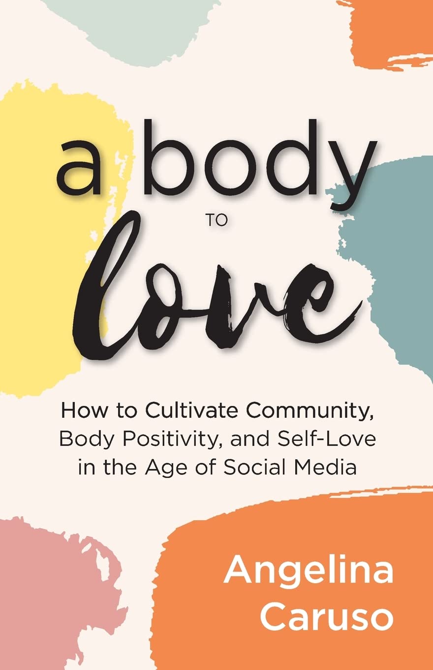A Body to Love: Cultivate Community, Body Positivity & Self-Love in Social Media Era - Guide to Overcoming Body Image Issues for Women & Teens | Perfect for Self-Help Bookshelf & Therapy Sessions