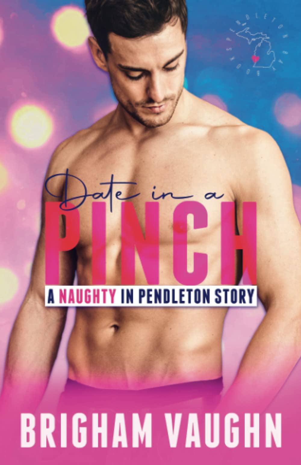 Date in a Pinch: A Small Town Kinky M/M Romance Novel - LGBTQ+ Love Story (Naughty in Pendleton Series) | Perfect for Beach Reading & Romantic Getaways