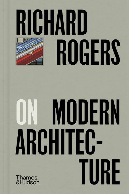 Richard Rogers on Modern Architecture - Insights & Analysis | Best for Architecture Students & Enthusiasts | Perfect for Study & Research