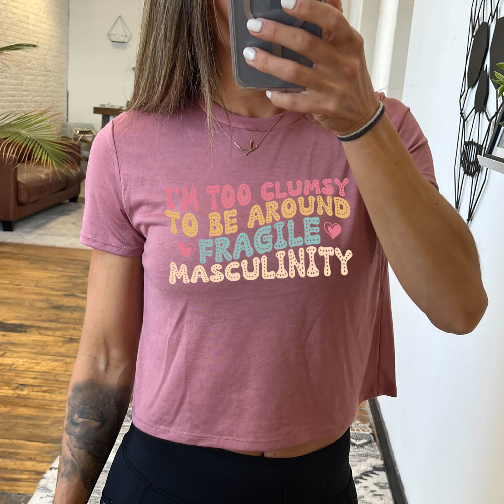 Funny Sarcastic Cropped Tee for Women - 'Too Clumsy for Fragile Masculinity' Humor Shirt | Trendy Streetwear & Feminist Statement Top for Parties, Casual Outings