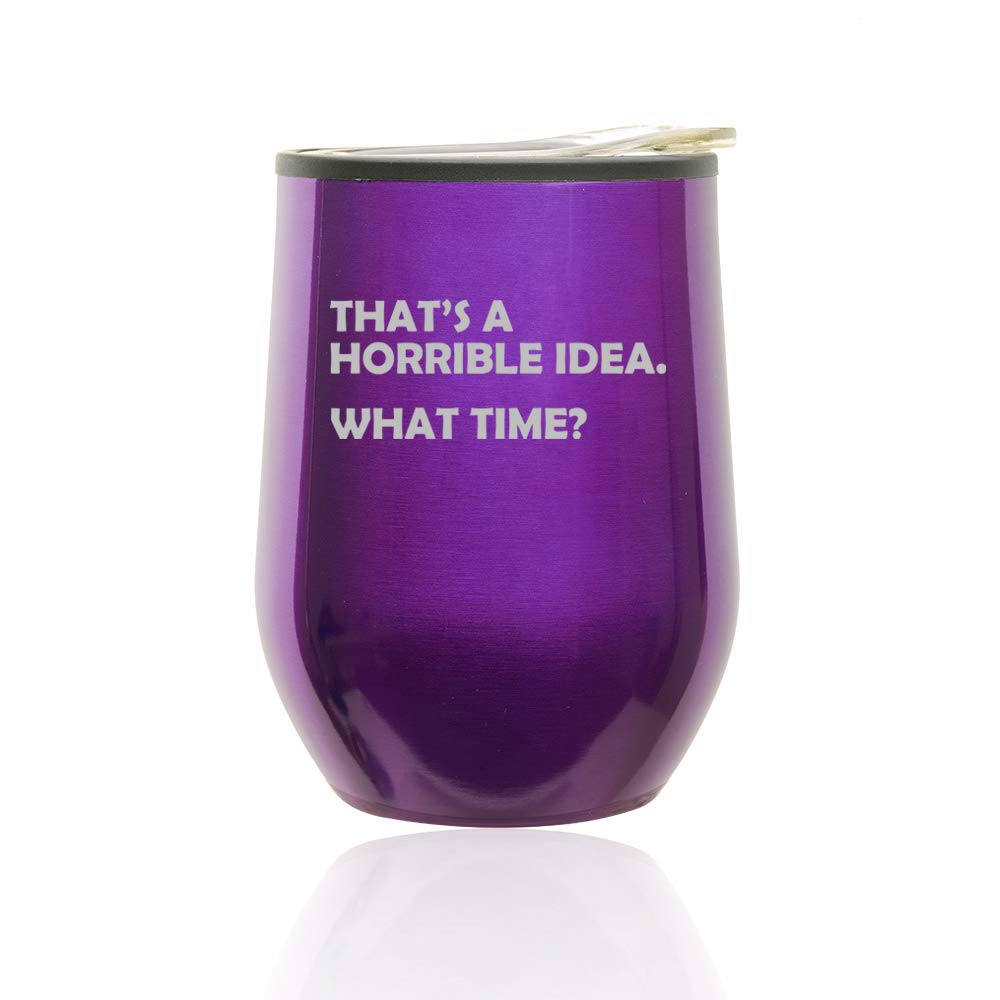 Funny Stemless Wine Tumbler & Coffee Travel Mug with Lid - Royal Purple Glass Cup for Office, Home & Outdoor Use - 'That's A Horrible Idea What Time' Humorous Design