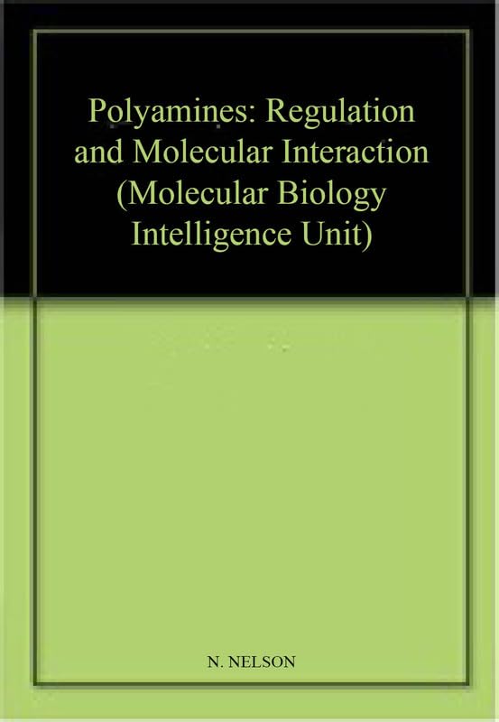 Polyamines: Regulation and Molecular Interaction in Cellular Processes - Molecular Biology Intelligence Unit Book for Biochemistry Research & Study