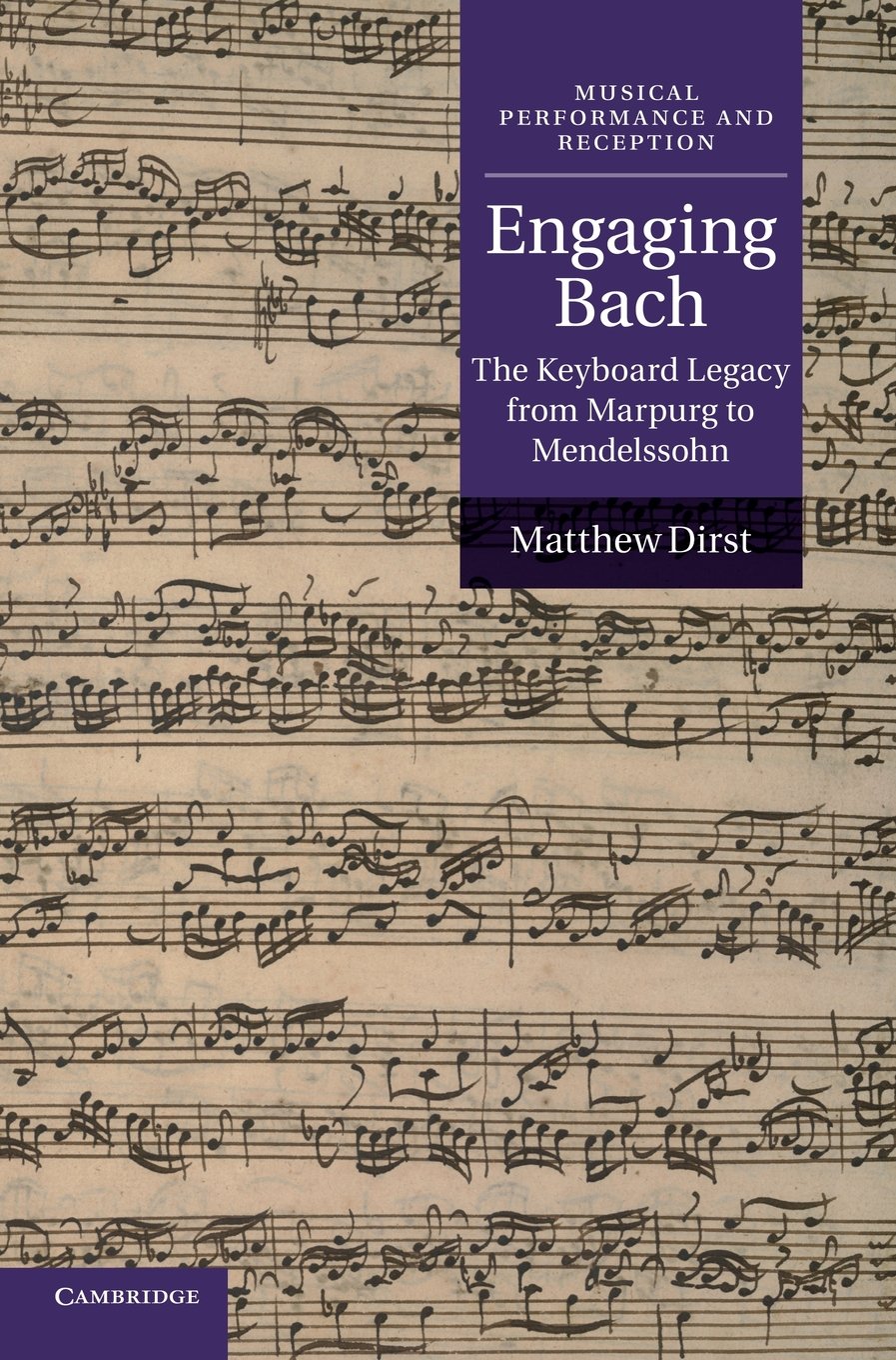 Engaging Bach: The Keyboard Legacy from Marpurg to Mendelssohn - Historical Music Book for Piano Enthusiasts & Classical Music Scholars | Perfect for Study, Performance & Gift