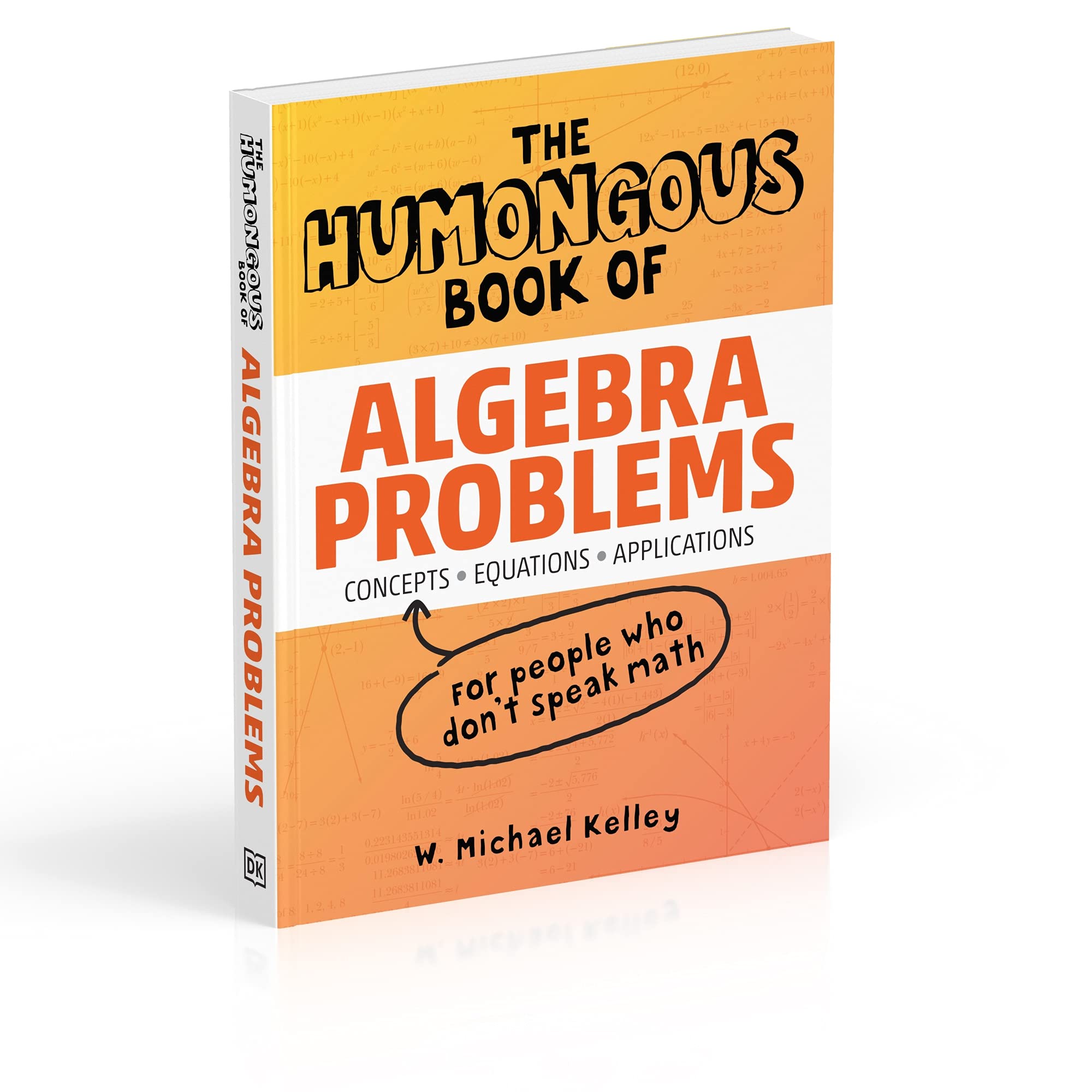 The Humongous Book of Algebra Problems - 1,000+ Math Exercises with Solutions | Algebra Practice Workbook for High School & College Students | Perfect for Self-Study & Test Prep