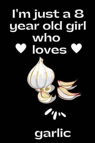 Garlic Lover's Notebook for 8 Year Old Girls - Cute Journal for School, Home, Birthday, Halloween & Christmas Gifts - Perfect Diary for Young Garlic Enthusiasts