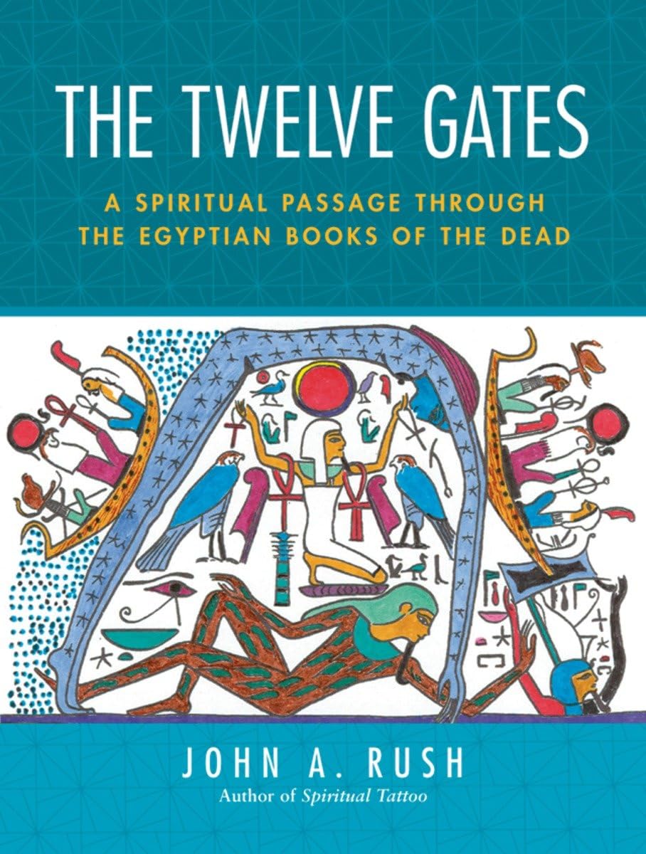 The Twelve Gates: A Spiritual Journey Through the Egyptian Book of the Dead | Ancient Wisdom for Modern Seekers | Perfect for Meditation, Spiritual Growth & Historical Study