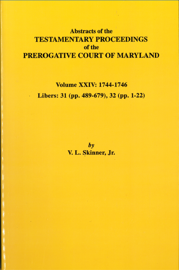 Abstracts of the Testamentary Proceedings of the Prerogative Court of Maryland, Volume XXIV - Genealogy Research & Historical Legal Documents for Ancestry Studies
