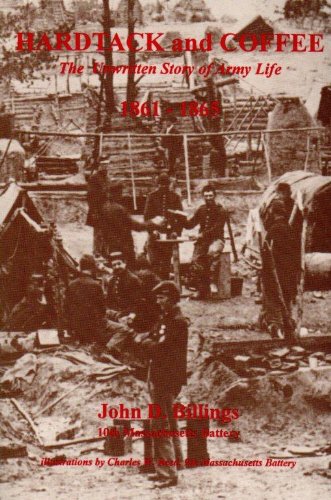 Hardtack and Coffee: The Untold Story of Army Life During the Civil War (1861-1865) - Historical Military Book for American Civil War Enthusiasts & Reenactors