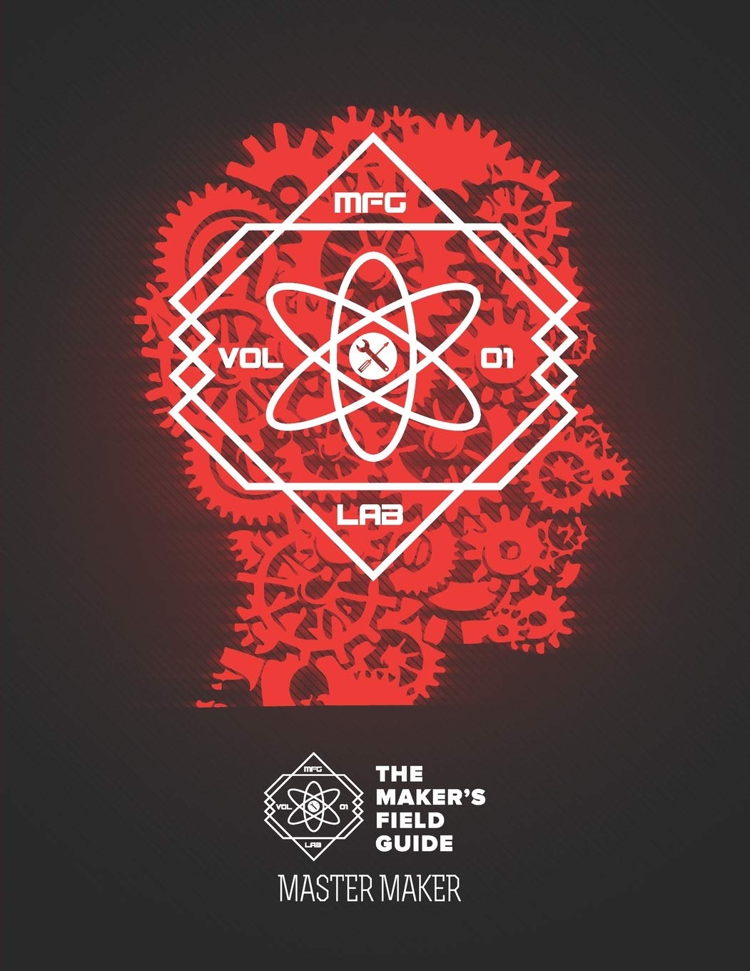 The Maker's Field Guide: Master Maker Edition - Ultimate DIY Crafting & Building Handbook for Creative Projects at Home, School & Workshop