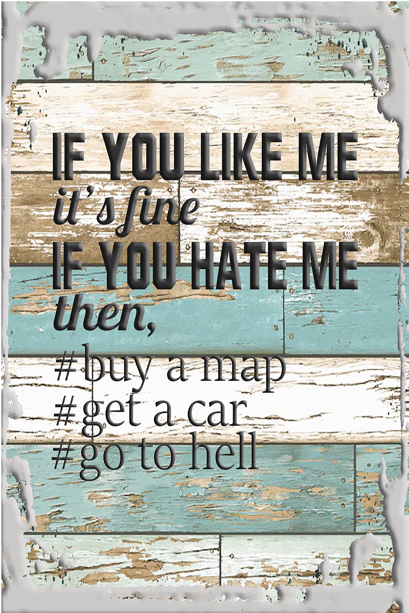 Funny Hanging Wall Sign - 'If You Like Me It's Fine, If You Hate Me Buy a Map' - White Wall Art Decor for Home, Office & Gifts - Perfect for Living Room, Bedroom & Funny Gift Giving
