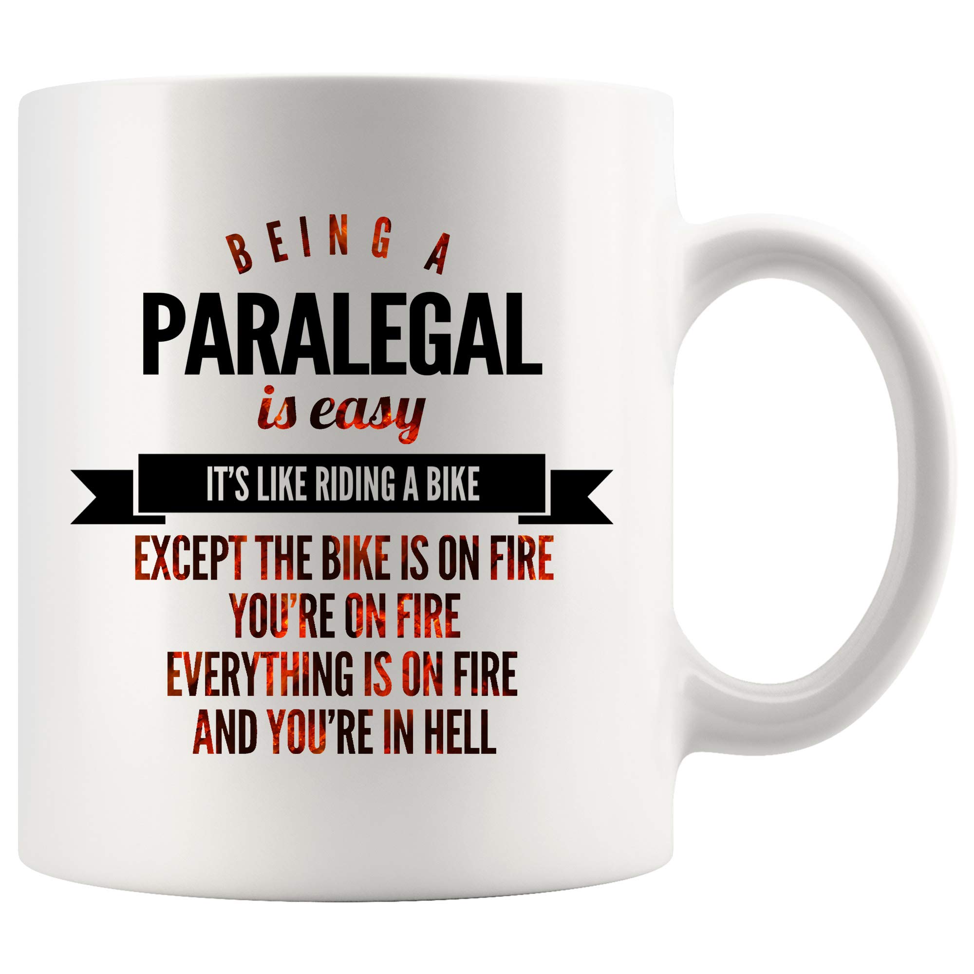 15 oz White Paralegal Coffee Mug - Funny Gift for Lawyers & Legal Assistants - 'Being a Paralegal Is Easy Like Riding a Bike Except Everything's on Fire' - Perfect for Office, Law School & Legal Professionals