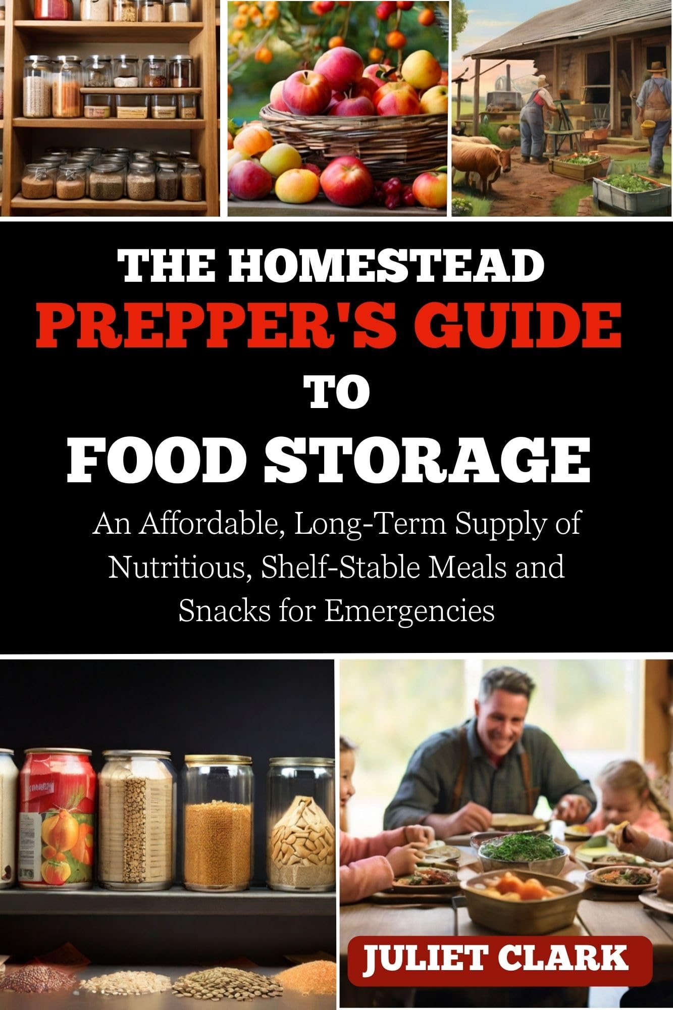 The Ultimate Homestead Prepper's Food Storage Guide: Affordable Long-Term Supply of Nutritious Shelf-Stable Meals & Snacks for Emergencies - Perfect for Survival Kits, Camping & Disaster Preparedness