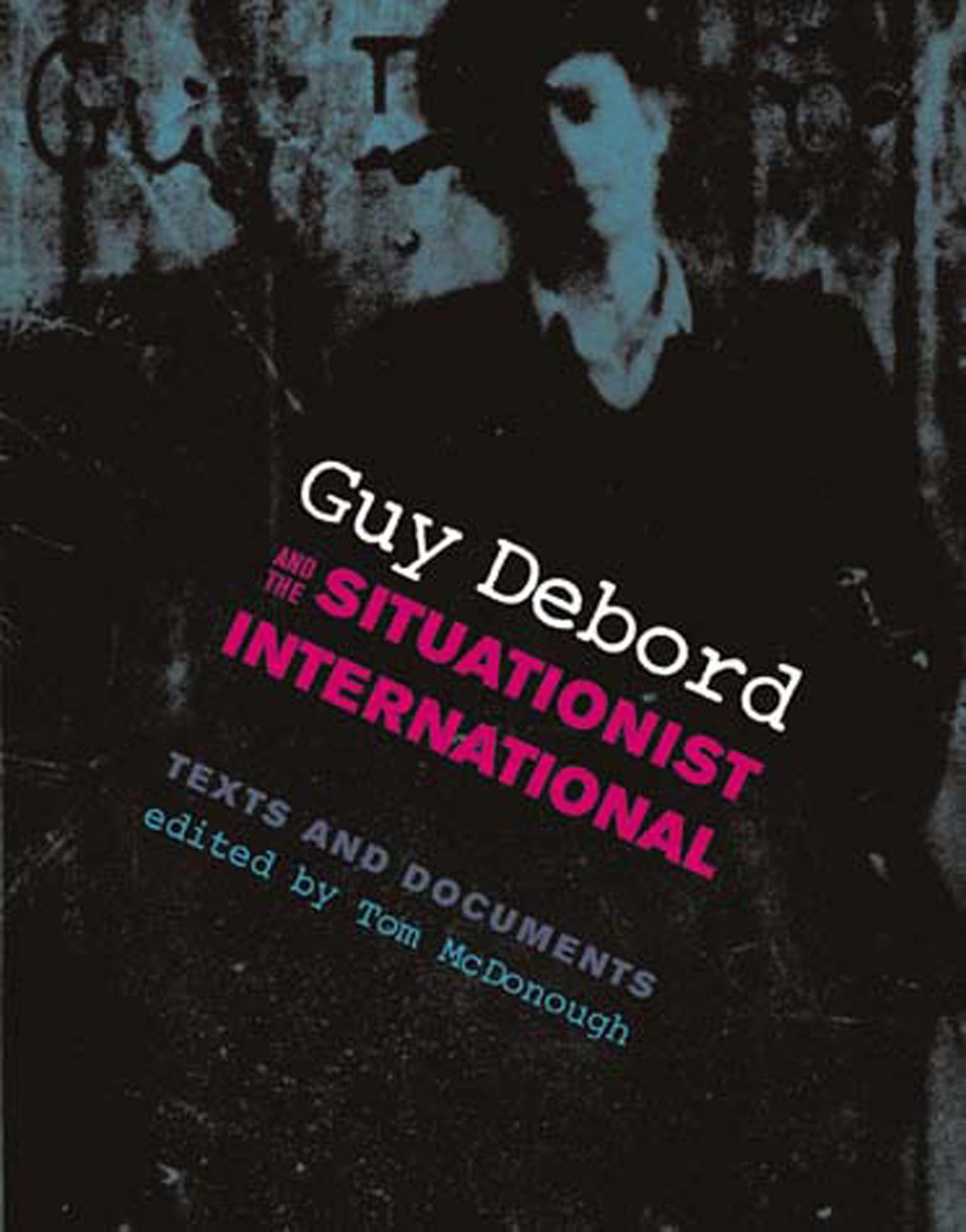 Guy Debord and the Situationist International: Texts and Documents (October Books) - Essential Readings for Art History, Political Theory & Cultural Studies