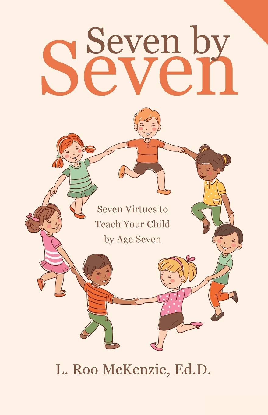 Seven by Seven: 7 Essential Virtues to Teach Your Child Before Age 7 | Parenting Guide for Character Development | Perfect for Early Childhood Education & Family Bonding