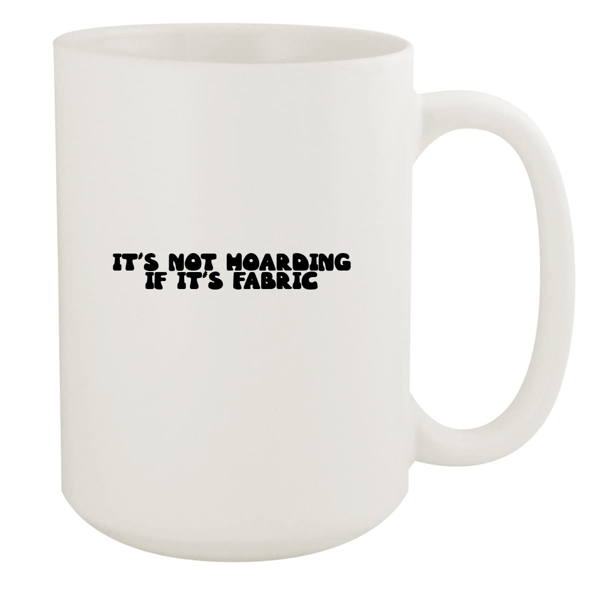 Premium 15oz White Ceramic Coffee Mug - Perfect for Tea, Hot Chocolate & Office Use - It's Not Hoarding If It's Fabric Inspired Design