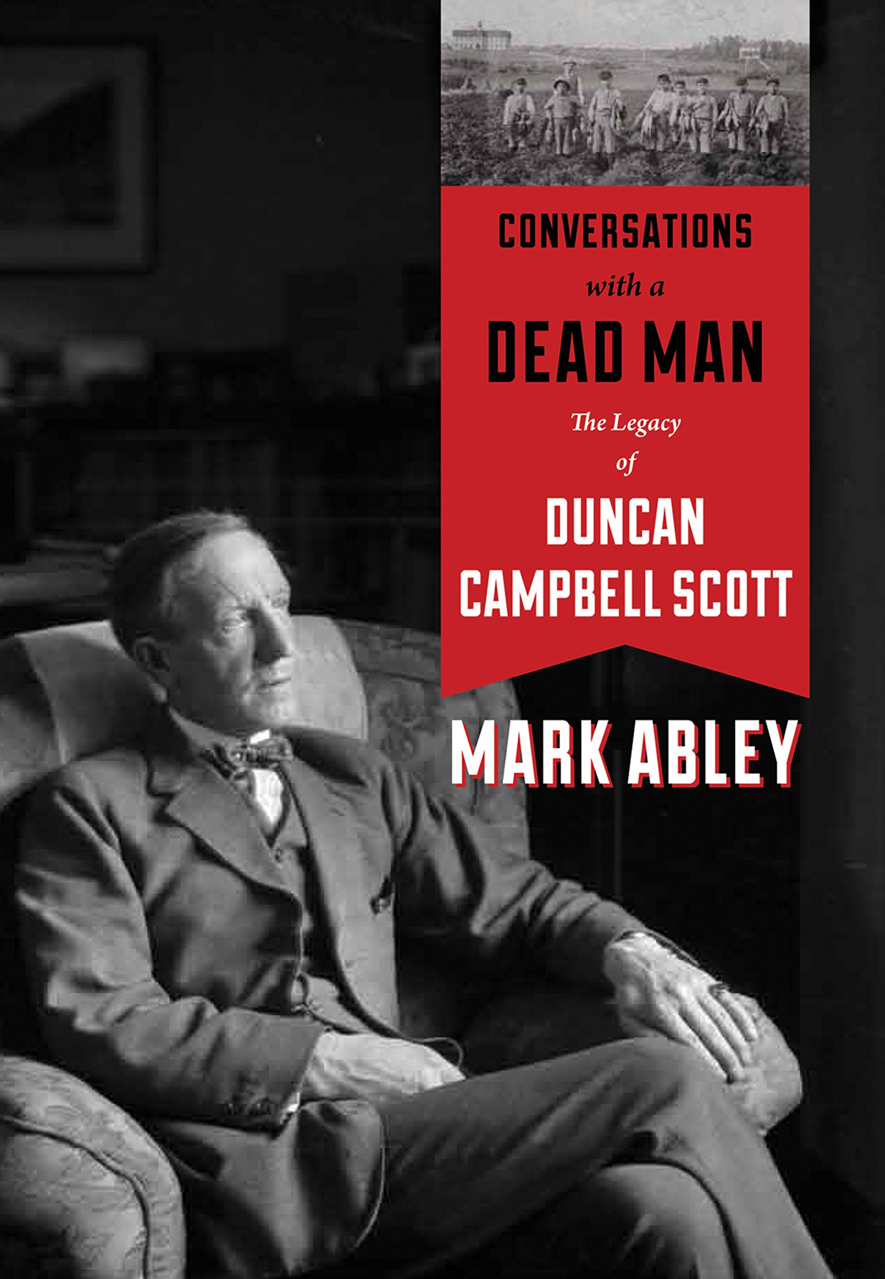 Conversations with a Dead Man: The Legacy of Duncan Campbell Scott - Historical Biography Book for American Readers | Perfect for History Enthusiasts & Canadian Literature Studies