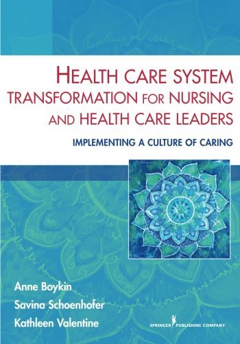 Health Care System Transformation for Nursing and Health Care Leaders: Implementing a Culture of Caring by Anne Boykin PhD MN | Nursing Leadership Book for Healthcare Professionals | Perfect for Hospital Administrators and Nursing Educators