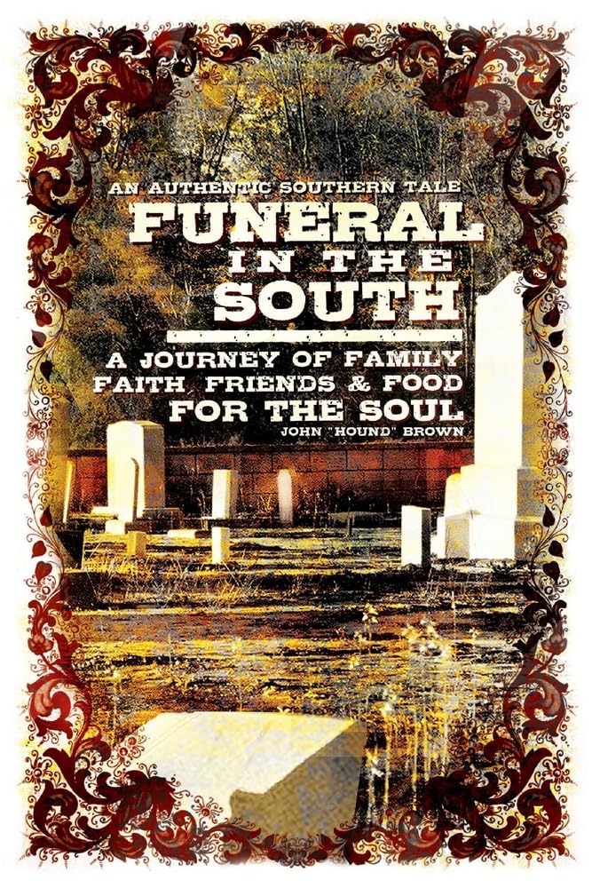 Funeral in the South: A Journey of Family, Faith, Friends and Soul Food - Southern Grieving Traditions & Comfort Food for Healing Hearts