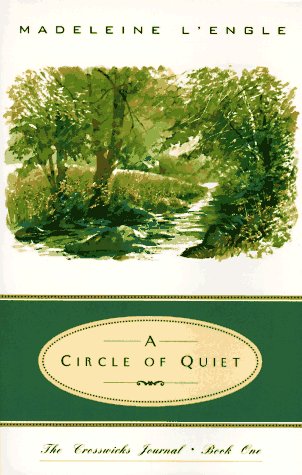 A Circle of Quiet (Crosswicks Journal, Book 1) by Madeleine L'Engle - Inspirational Memoir for Writers & Creative Souls - Perfect for Book Clubs & Quiet Reflection