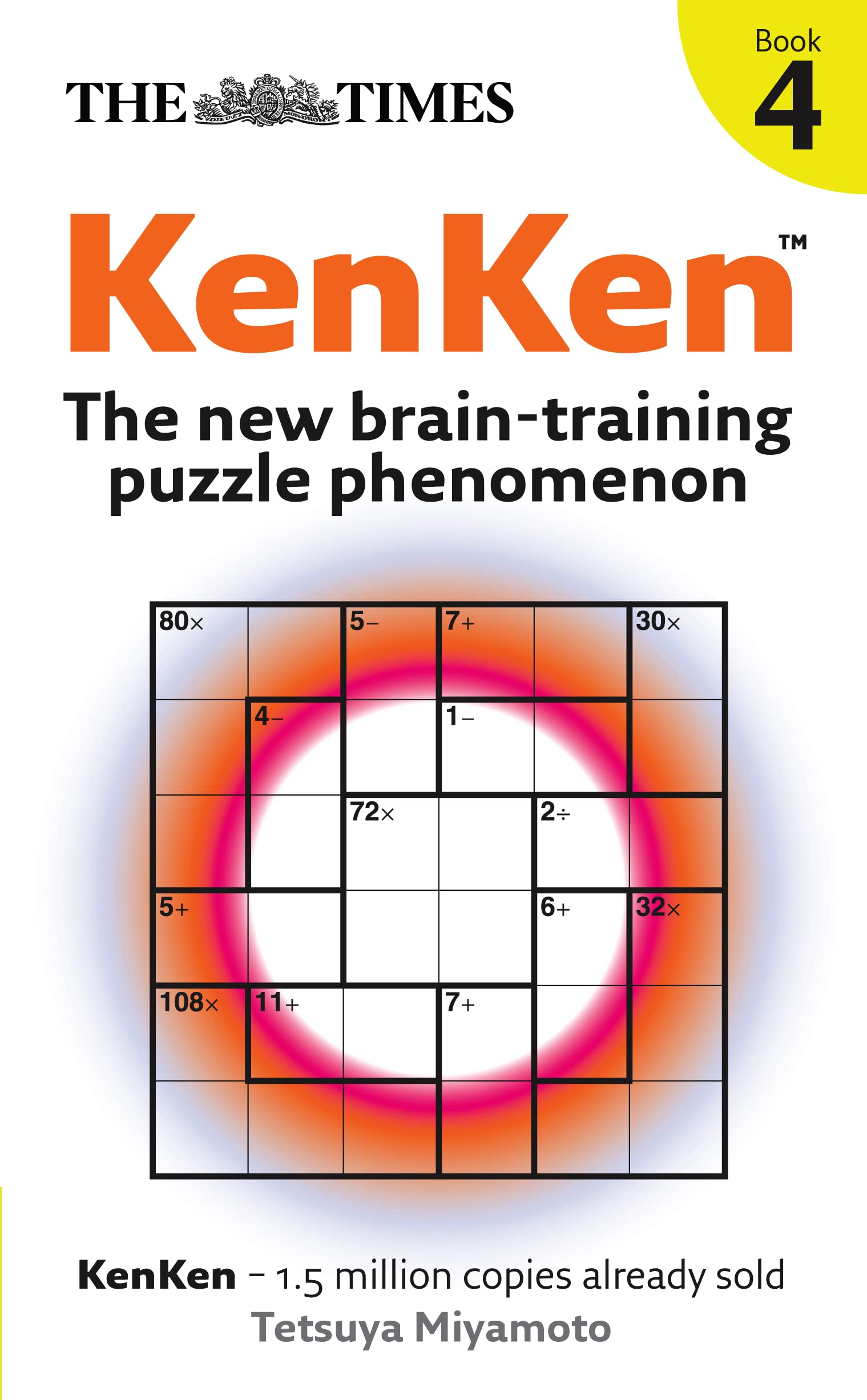 The Times KenKen Book 4: Brain-Training Math Puzzles for Adults - Improve Logic & Problem-Solving Skills | Perfect for Commuting, Office Breaks & Family Game Nights