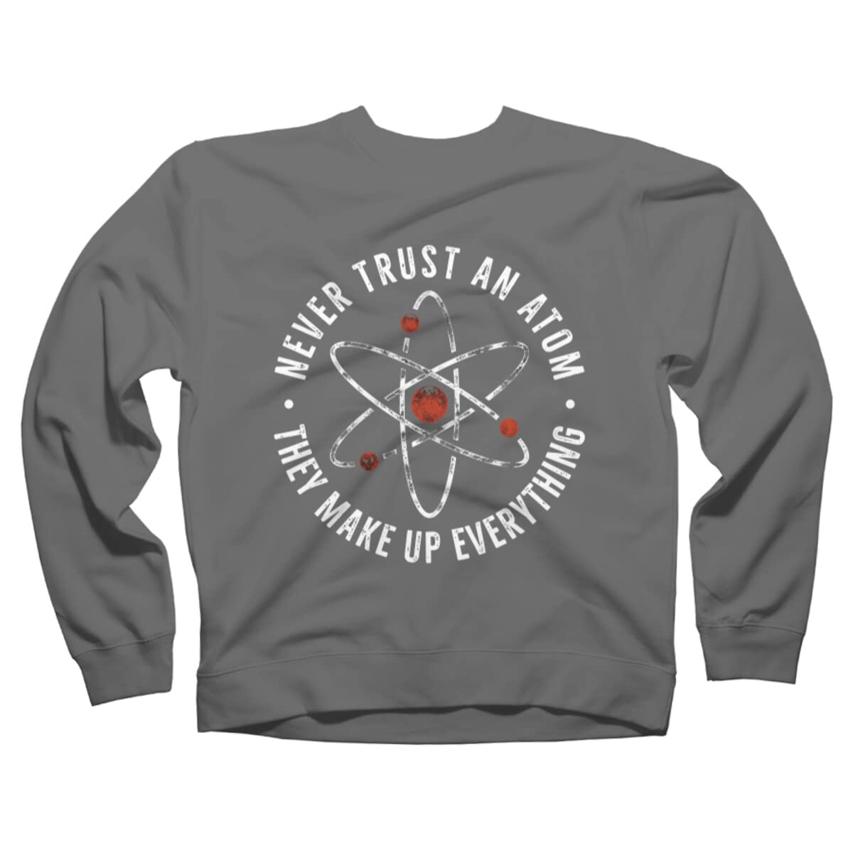 Funny Science Humor Sweatshirt - 'Never Trust an Atom They Make Up Everything' Unisex Graphic Pullover | Perfect for Nerdy Gifts, Science Lovers & Casual Wear