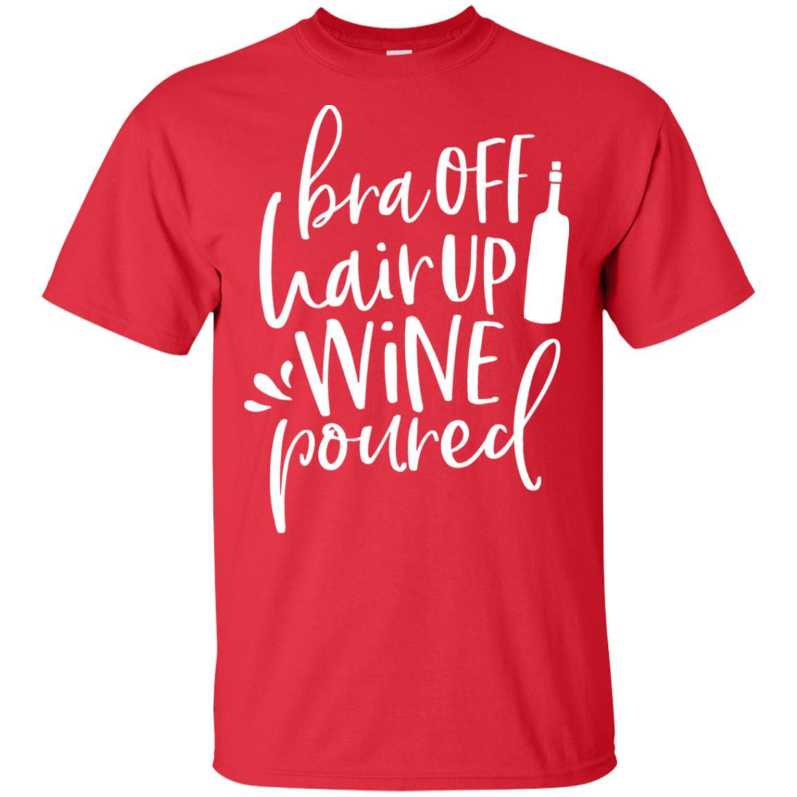 WineyBitches.Co Ultra Soft Cotton T-Shirt - 'Bra Off Hair Up Wine Poured' Funny Saying (White Lettering) | Perfect for Wine Nights, Girls' Parties & Relaxing at Home