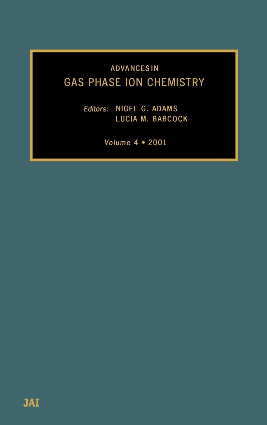 Advances in Gas Phase Ion Chemistry Volume 4 | Research & Academic Reference Book | For Chemistry Students & Professionals | Laboratory Studies & Scientific Research